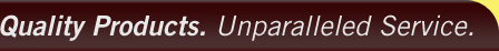 Quality Products. Unparalleled Service.